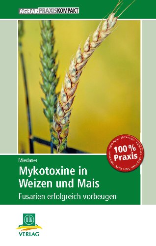  - Mykotoxine in Weizen und Mais: Fusarien erfolgreich vorbeugen