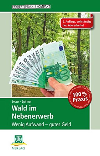 - Wald im Nebenerwerb: Wenig Aufwand - gutes Geld (AgrarPraxis kompakt)
