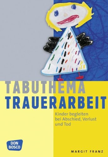  - Tabuthema Trauerarbeit: Kinder begleiten bei Abschied, Verlust und Tod