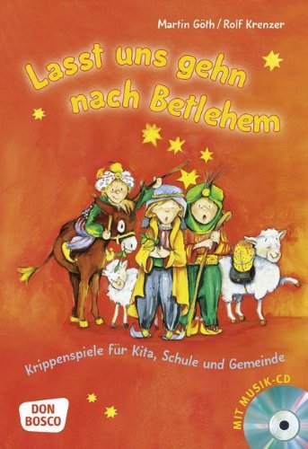  - Lasst uns gehn nach Betlehem: Krippenspiele für Kita, Schule und Gemeinde