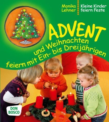 - Advent und Weihnachten feiern mit Ein- bis Dreijährigen - Kleine Kinder feiern Feste