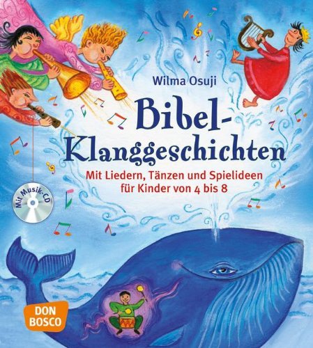 - Bibel-Klanggeschichten - Mit Liedern, Tänzen und Spielideen für Kinder von 4 bis 8