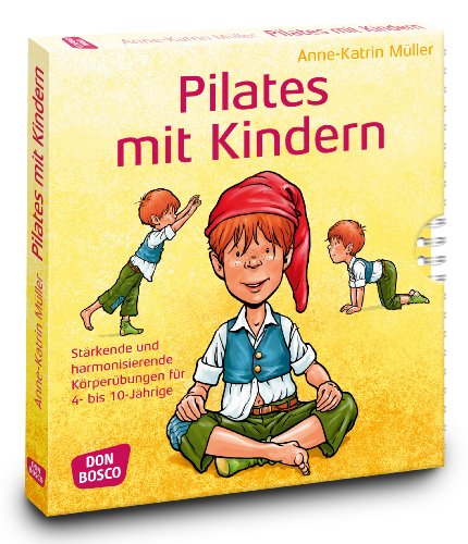 - Pilates mit Kindern: Stärkende und harmonisierende Körperübungen für 4 bis 10-Jährige