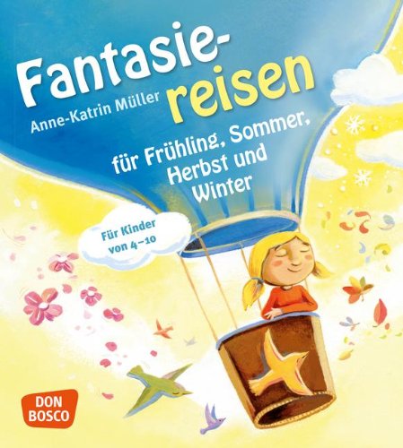 - Fantasiereisen für Frühling, Sommer, Herbst und Winter. Für Kinder von 4-10