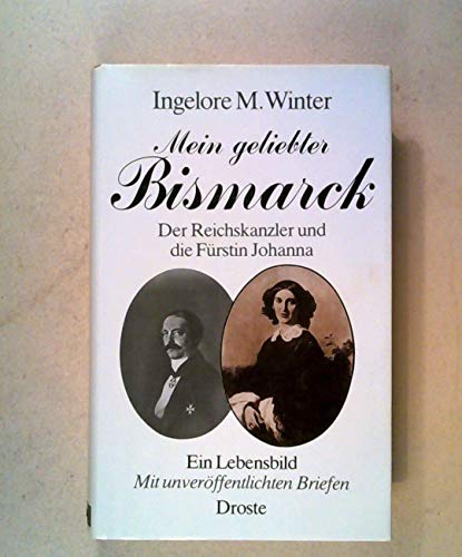 Winter, Ingelore M. - Mein geliebter Bismarck. Der Reichskanzler und die Fürstin Johanna. Ein Lebensbild. Mit unveröffentlichen Briefen
