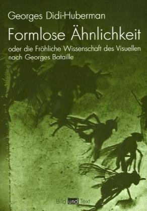 - Formlose Ähnlichkeiten oder die Fröhliche Wissenschaft des Visuellen nach Georges Bataille.