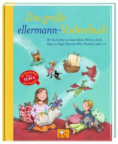  - Das große ellermann-Vorlesebuch: Grosse Vorlesebücher. Geschichten von Isabel Abedi, Marliese Arold, Maja von Vogel, Henriette Wich, Elisabeth Zöller u.a