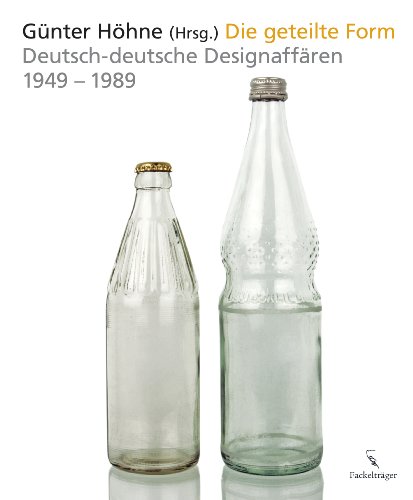  - Die geteilte Form: Deutsch-deutsche Designaffären 1949-1989