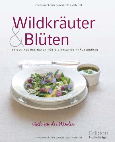  - Wildkräuter und Blüten: Frisch aus der Natur für die kreative Kräuterküche