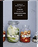 - Gemüse fermentieren: Kimchi, Sauerkraut, Pickles, Kwass & Co. selbst herstellen Techniken, Tipps und Rezepte für den perfekten Einstieg