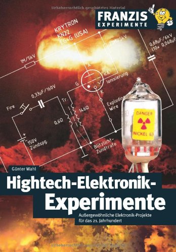 Wahl, Günter - Hightech-Elektronik-Experimente: Außergewöhnliche Elektronik-Projekte für das 21. Jahrhundert