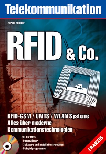 Fischer, Harald - RFID & Co: RFID-GSM /UMTS /WLAN-Systeme. Alles über moderne Kommunikationstechnologien