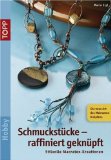  - Chinesische Knoten für Schmuckstücke: 16 Knüpfprojekte Schritt für Schritt
