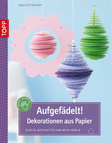  - Aufgefädelt! Dekorationen aus Papier: Kugeln, Motivketten und mehr fädeln