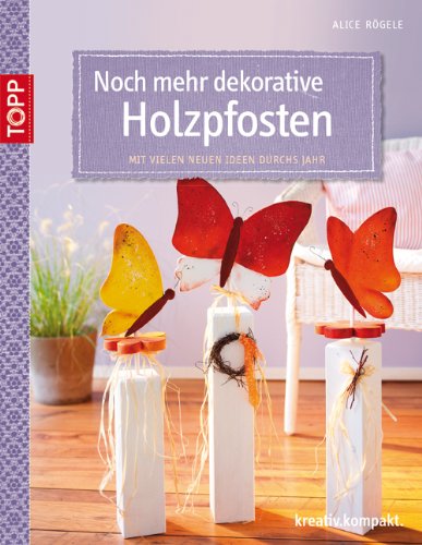 - Noch mehr dekorative Holzpfosten: Mit vielen neuen Ideen durchs Jahr