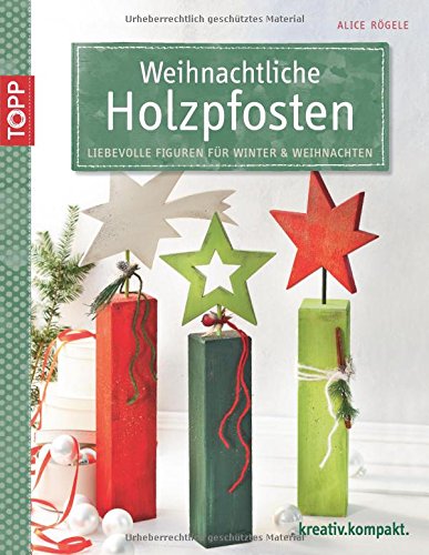  - Weihnachtliche Holzpfosten: Liebevolle Figuren für Winter & Weihnachten