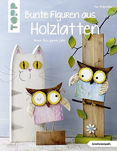  - Bunte Figuren aus Holzlatten (kreativ.kompakt.): Ideen fürs ganze Jahr