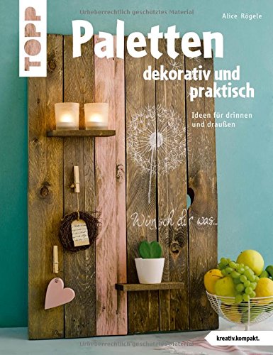  - Paletten dekorativ und praktisch (kreativ.kompakt.): Ideen für drinnen und draußen