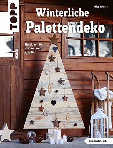  - Winterliche Palettendeko (kreativ.kompakt): Holzideen für drinnen und draußen