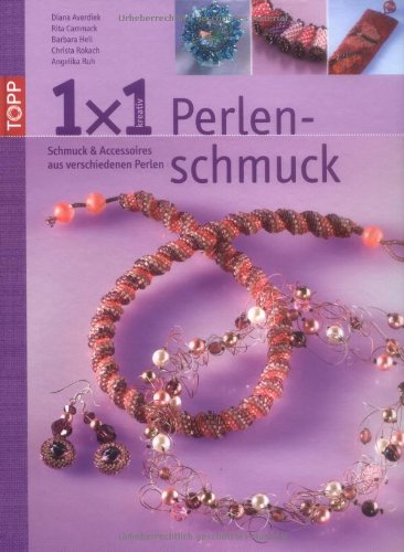 Averdiek, Diana / Cammack, Rita / Heil, Barbara / - 1 x 1 kreativ: Perlenschmuck: Schmuck und Accessoires aus verschiedenen Perlen. Workshop, Tipps & Tricks, Ideenpool