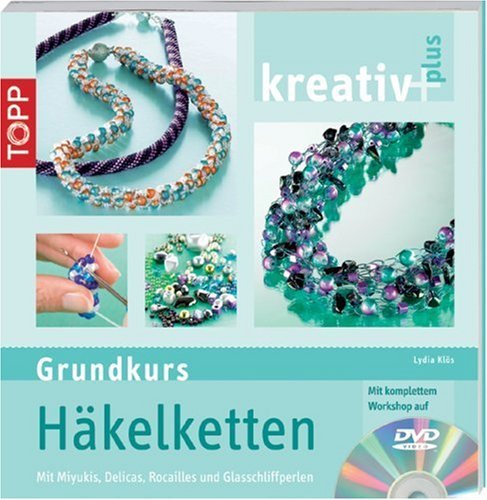  - kreativ plus Grundkurs Häkelketten: mit Rocailles, Delicas und Glasschliffperlen
