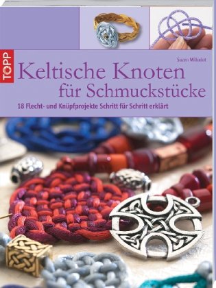 Millodot, Suzen - Keltische Knoten für Schmuckstücke: 18 Flecht- und Knüpfprojekte Schritt für Schritt erklärt