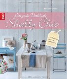  - Shabby Chic: Materialien, Grundtechniken, Ideen für Möbel und Accessoires