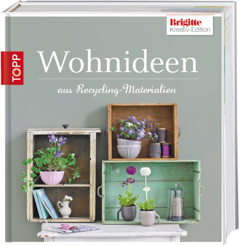  - Brigitte-Edition 2 - Wohnideen: aus Recycling-Materialien