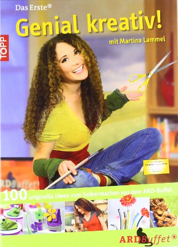  - Genial kreativ! mit Martina Lammel: 100 originelle Sachen zum Selbermachen aus dem ARD-Buffet