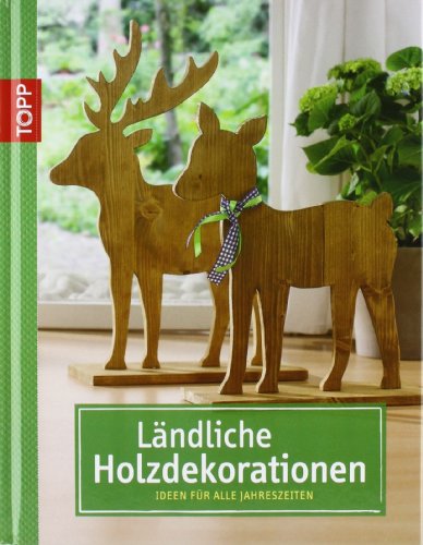  - Ländliche Holzdekorationen: Ideen für alle Jahreszeiten