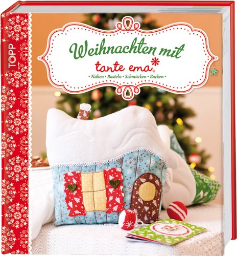 - Weihnachten mit Tante Ema: Nähen, Basteln, Schmücken, Backen