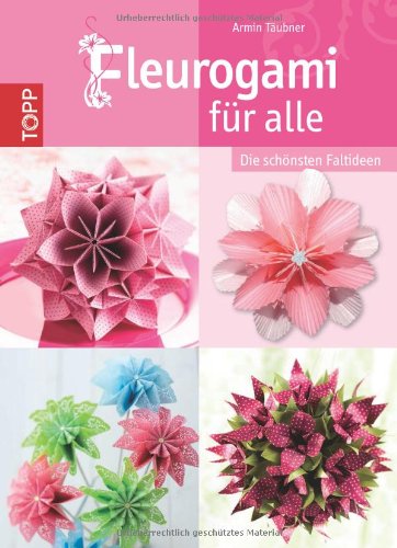  - Fleurogami für alle: Die schönsten Faltideen