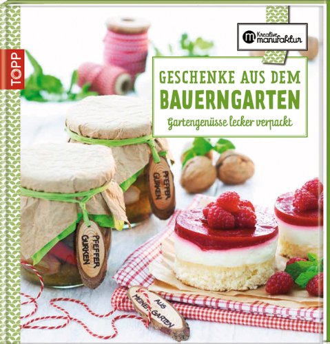  - Geschenke aus dem Bauerngarten: Gartengenüsse lecker verpackt