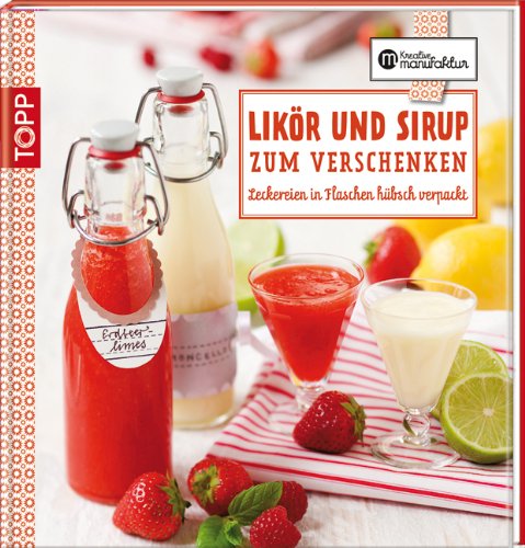  - Likör und Sirup zum Verschenken: Leckereien in Flaschen hübsch verpackt