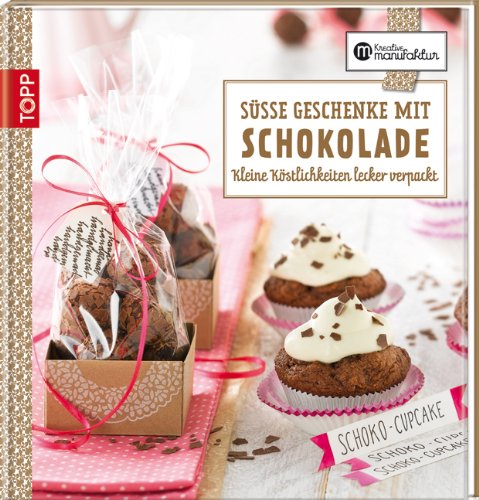  - Süße Geschenke mit Schokolade: Kleine Köstlichkeiten lecker verpackt