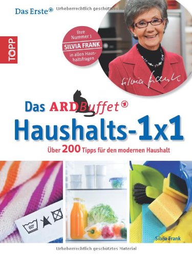  - Das ARD-Buffet Haushalts 1x1: Über 200 Tipps für den modernen Haushalt