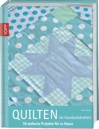  - Quilten im Handumdrehen: 36 einfache Projekte für zu Hause