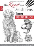  - Die Kunst des Zeichnens - Übungsbuch: Mit gezieltem Training Schritt für Schritt zum Zeichenprofi