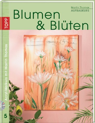  - Acryl-Malkurs 05. Blumen & Blüten: Aufbaukurs
