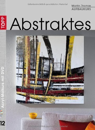  - Aufbaukurs Abstraktes/Mit DVD: Acryl-Malkurs mit Martin Thomas 12