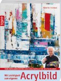  - Abstrakte Acrylmalerei: Das ultimative Ideenbuch mit über 50 großartigen Projekten
