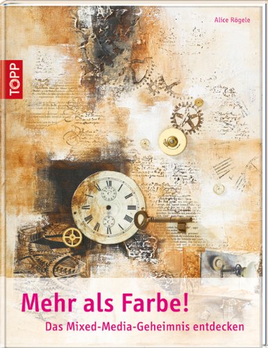 - Mehr als Farbe!: Das Mixed-Media-Geheimnis entdecken ((mit Button: Der neue Trend Mixed Media))