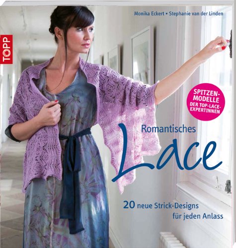  - Romantisches Lace: 20 traumhafte Strick-Designs für jede Gelegenheit
