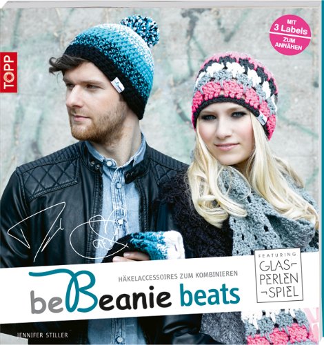  - beBeanie beats. Featuring Glasperlenspiel: Häkelaccessoires zum Kombinieren