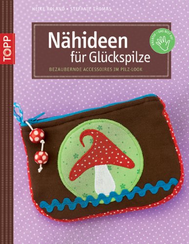 - Nähideen für Glückspilze: Bezaubernde Accessoires im Pilz-Look