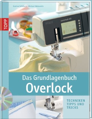  - Das Grundlagenbuch Overlock: Techniken, Tipps und Tricks
