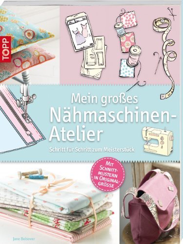 - Mein großes Nähmaschinen-Atelier: Schritt für Schritt zum Meisterstück