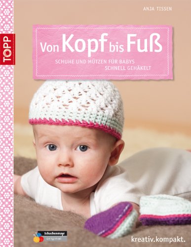  - Von Kopf bis Fuß: Schuhe und Mützen für Babys häkeln