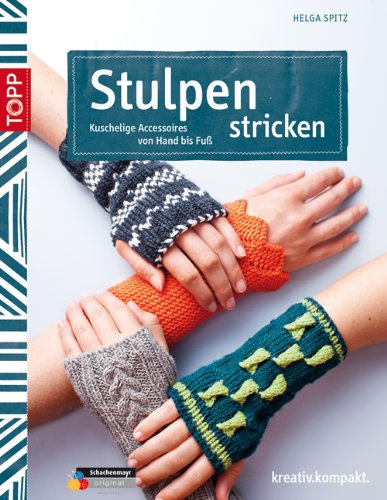  - Stulpen stricken: Kuschelige Accessoires von Hand bis Fuß