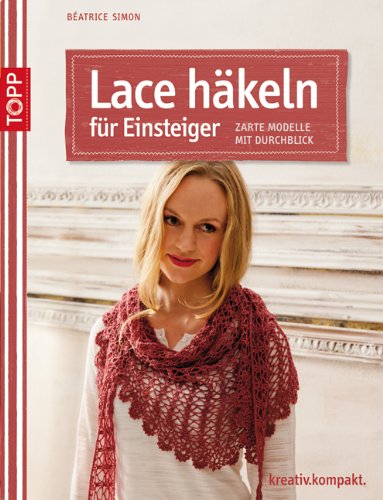 - Lace häkeln für Einsteiger: Zarte Modelle mit Durchblick